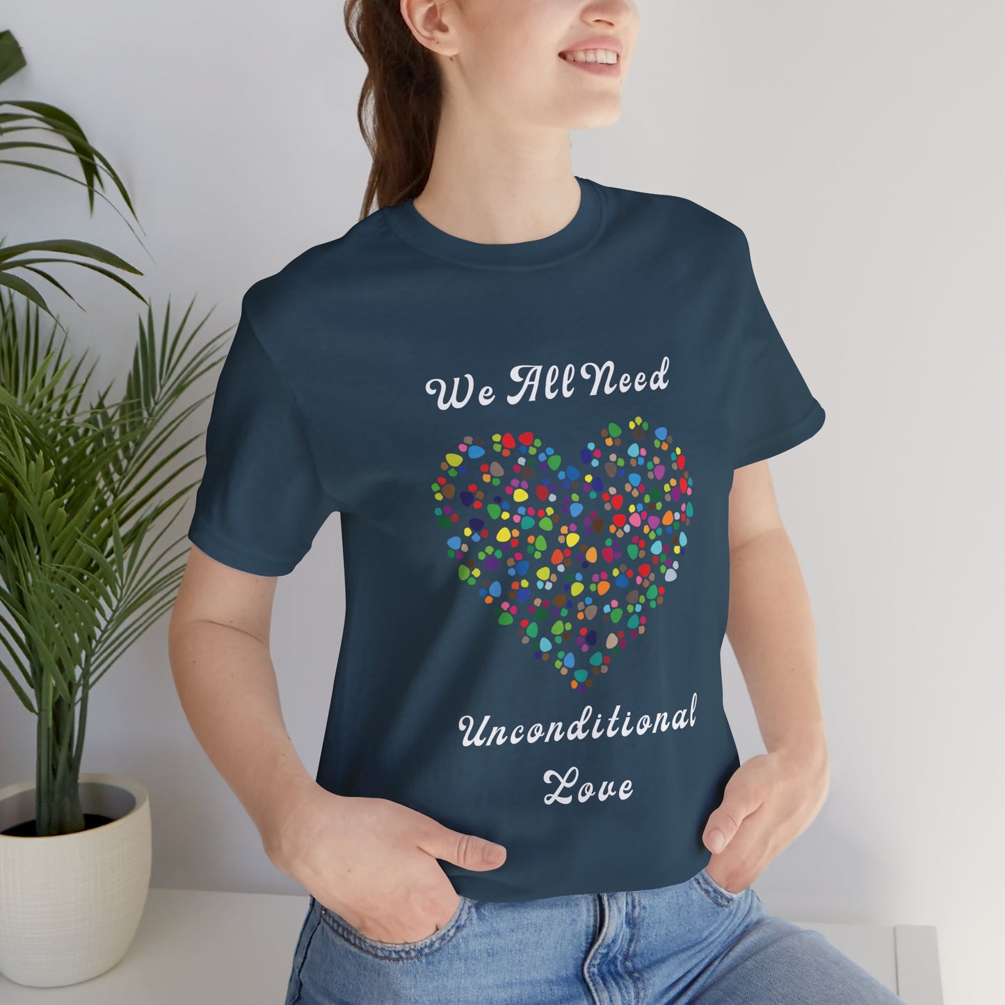 We All Need Unconditional Love - Dog or Cat Lover T Shirt