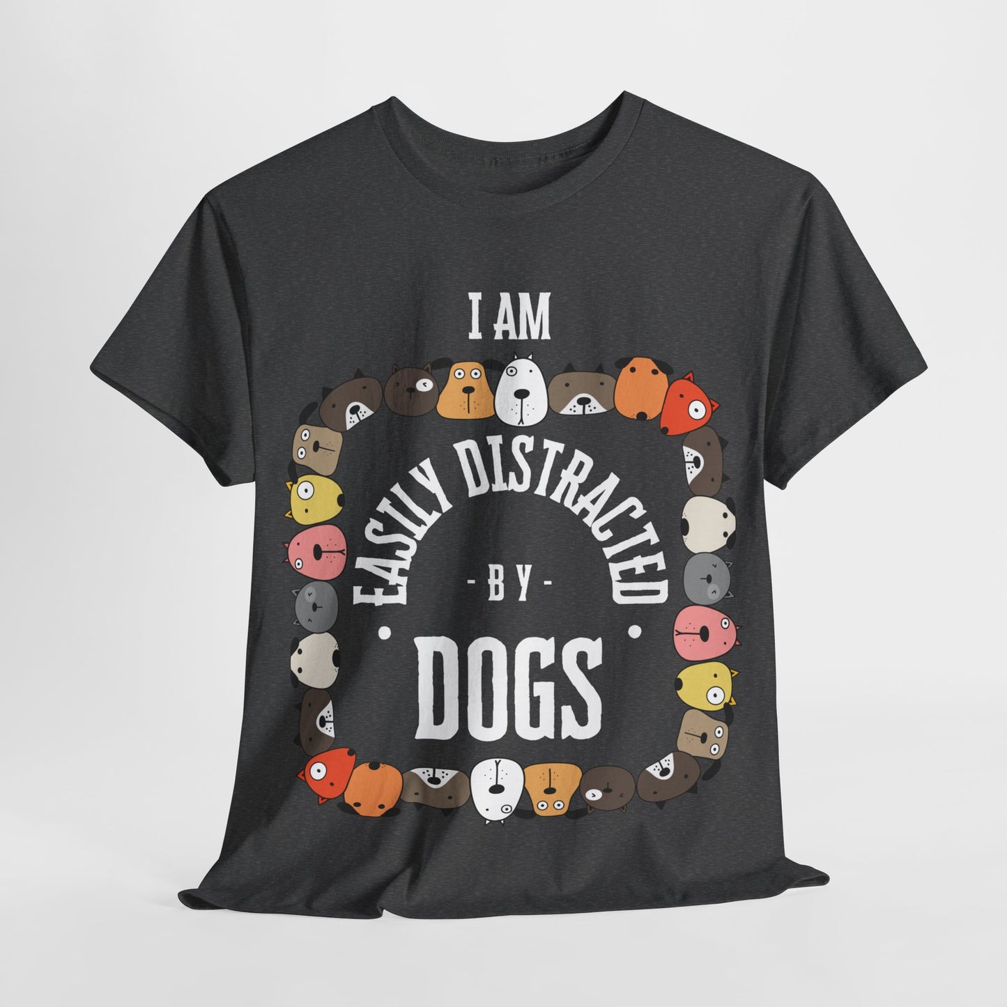 I AM EASILY DISTRACTED BY DOGS - Heavy Cotton T Shirt