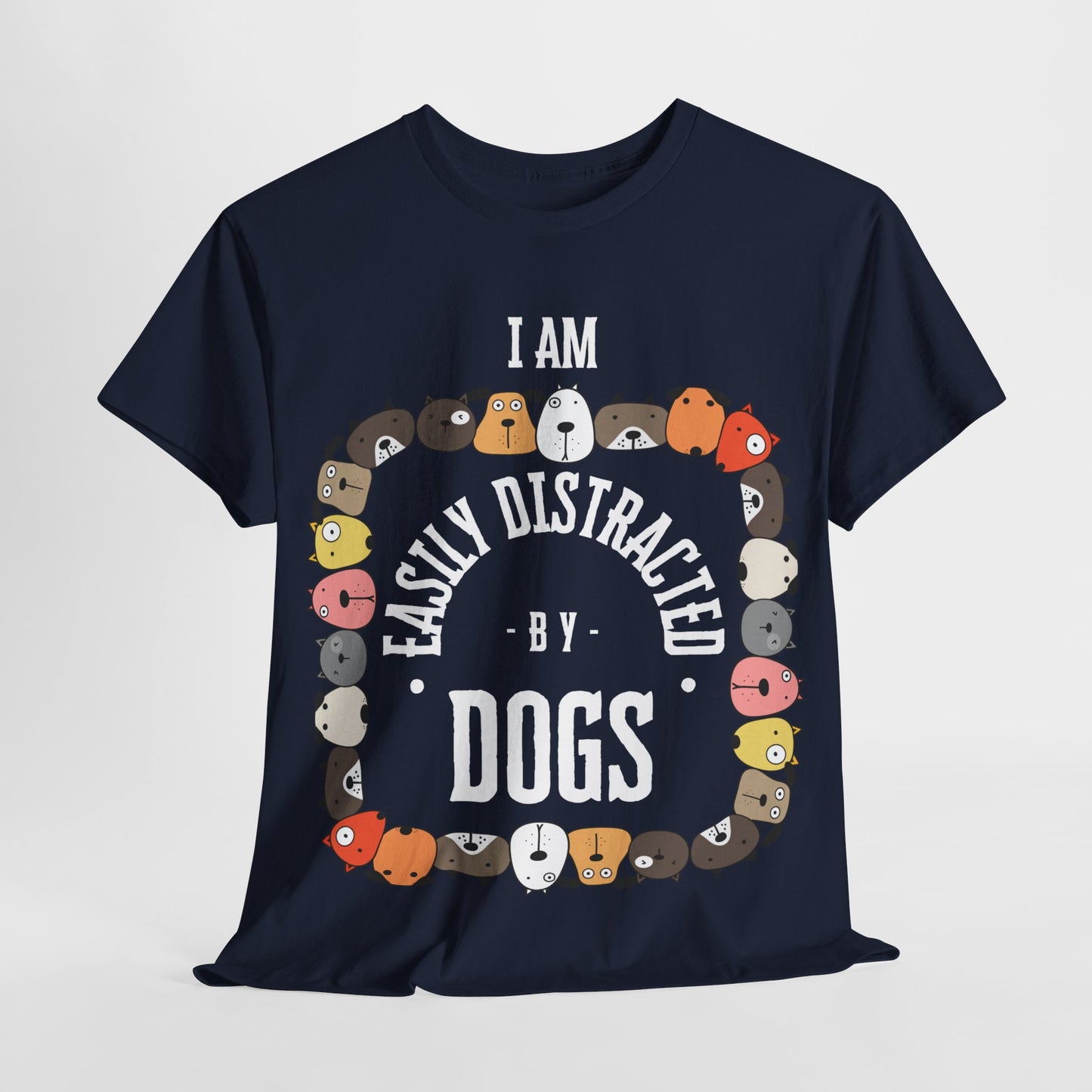 I AM EASILY DISTRACTED BY DOGS - Heavy Cotton T Shirt