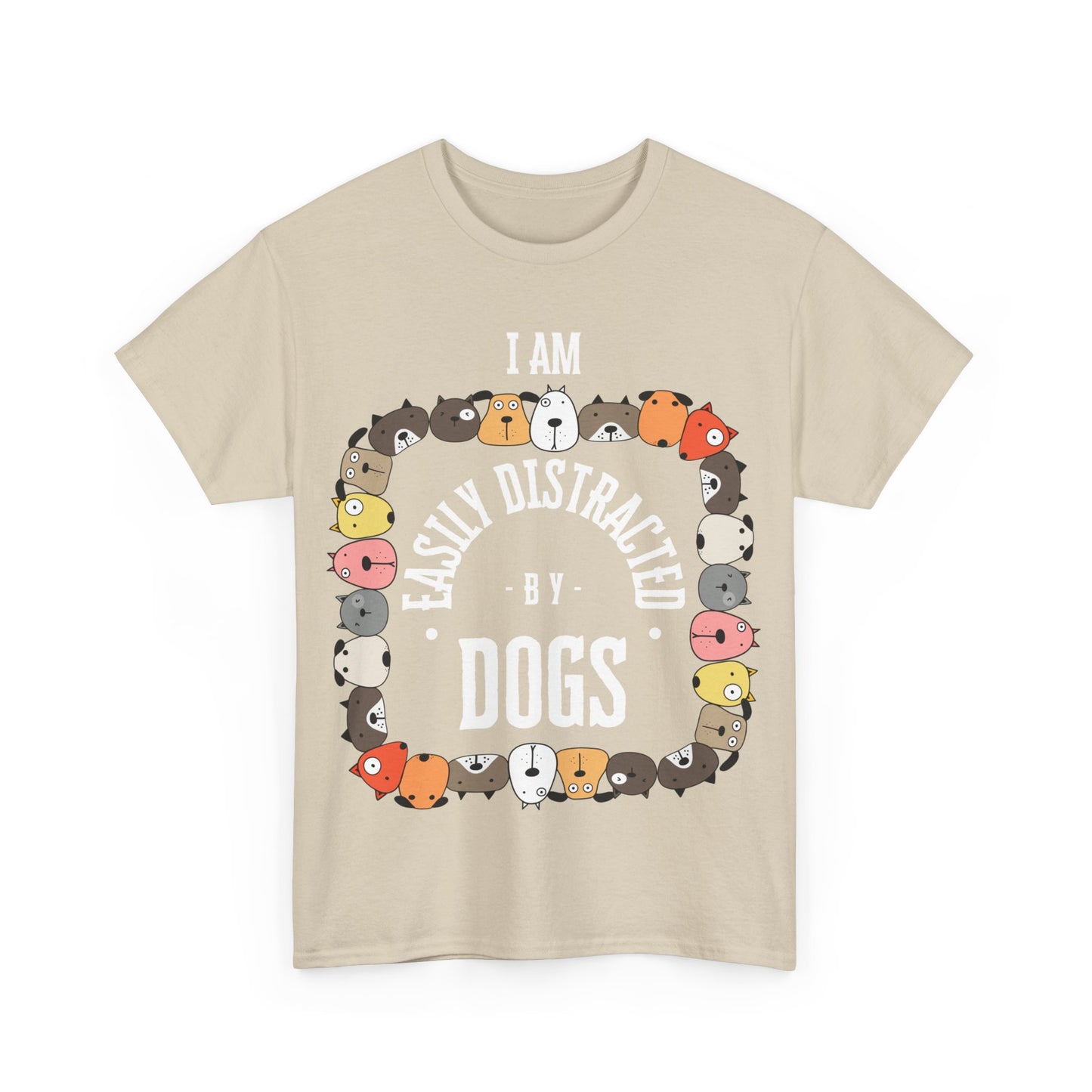 I AM EASILY DISTRACTED BY DOGS - Heavy Cotton T Shirt