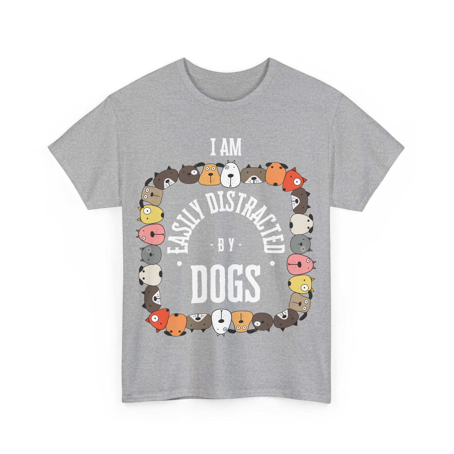I AM EASILY DISTRACTED BY DOGS - Heavy Cotton T Shirt