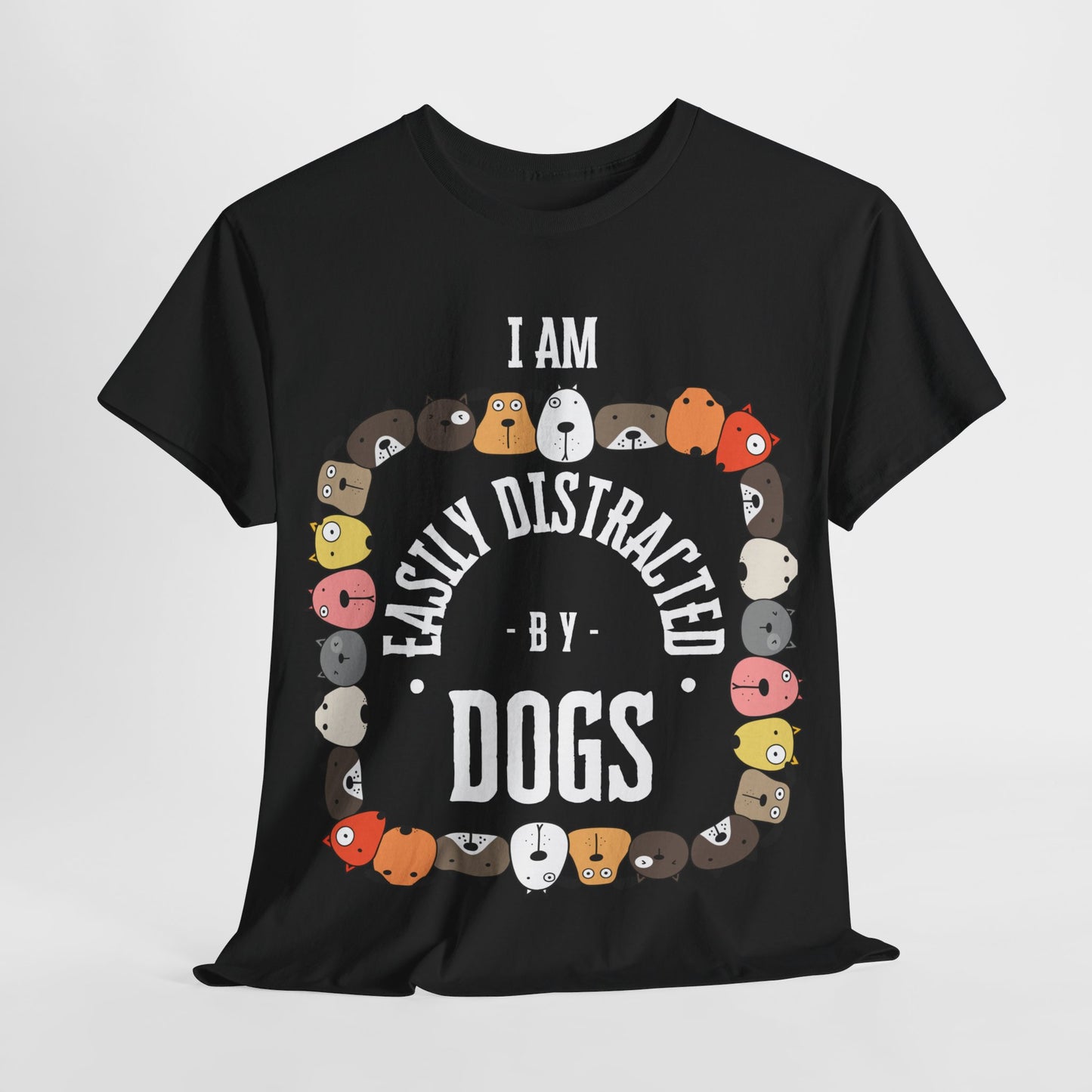 I AM EASILY DISTRACTED BY DOGS - Heavy Cotton T Shirt