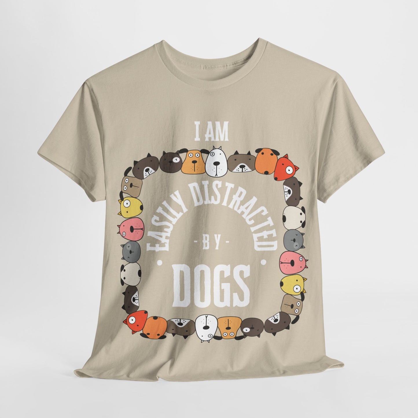 I AM EASILY DISTRACTED BY DOGS - Heavy Cotton T Shirt