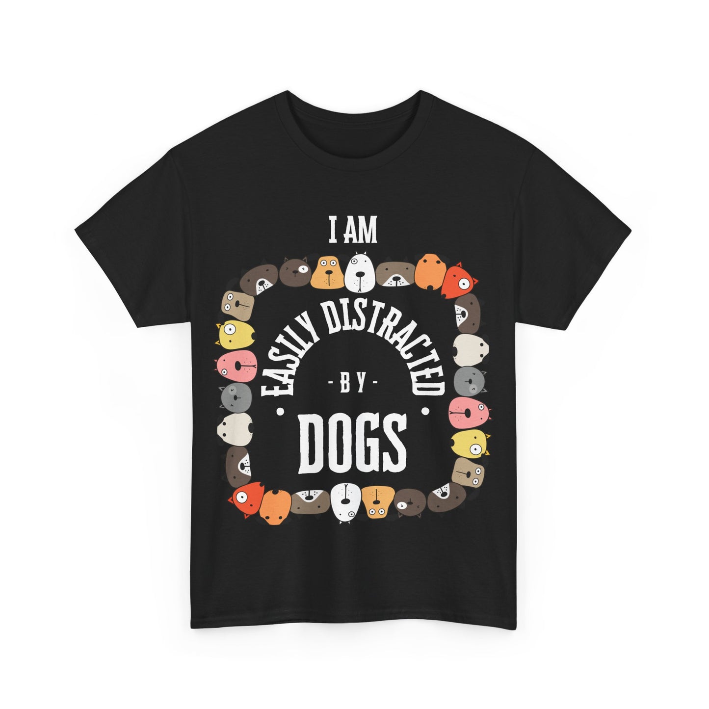 I AM EASILY DISTRACTED BY DOGS - Heavy Cotton T Shirt