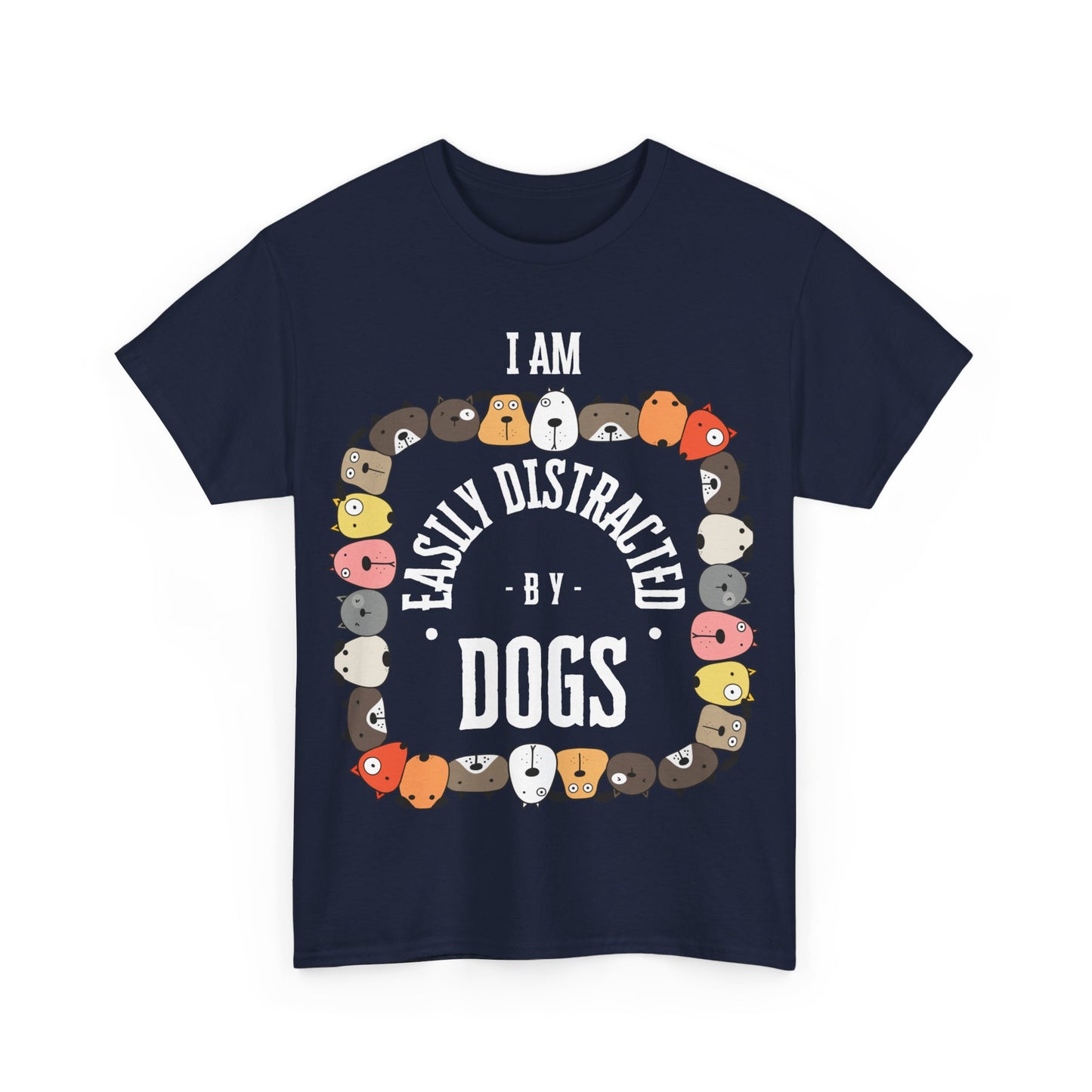 I AM EASILY DISTRACTED BY DOGS - Heavy Cotton T Shirt