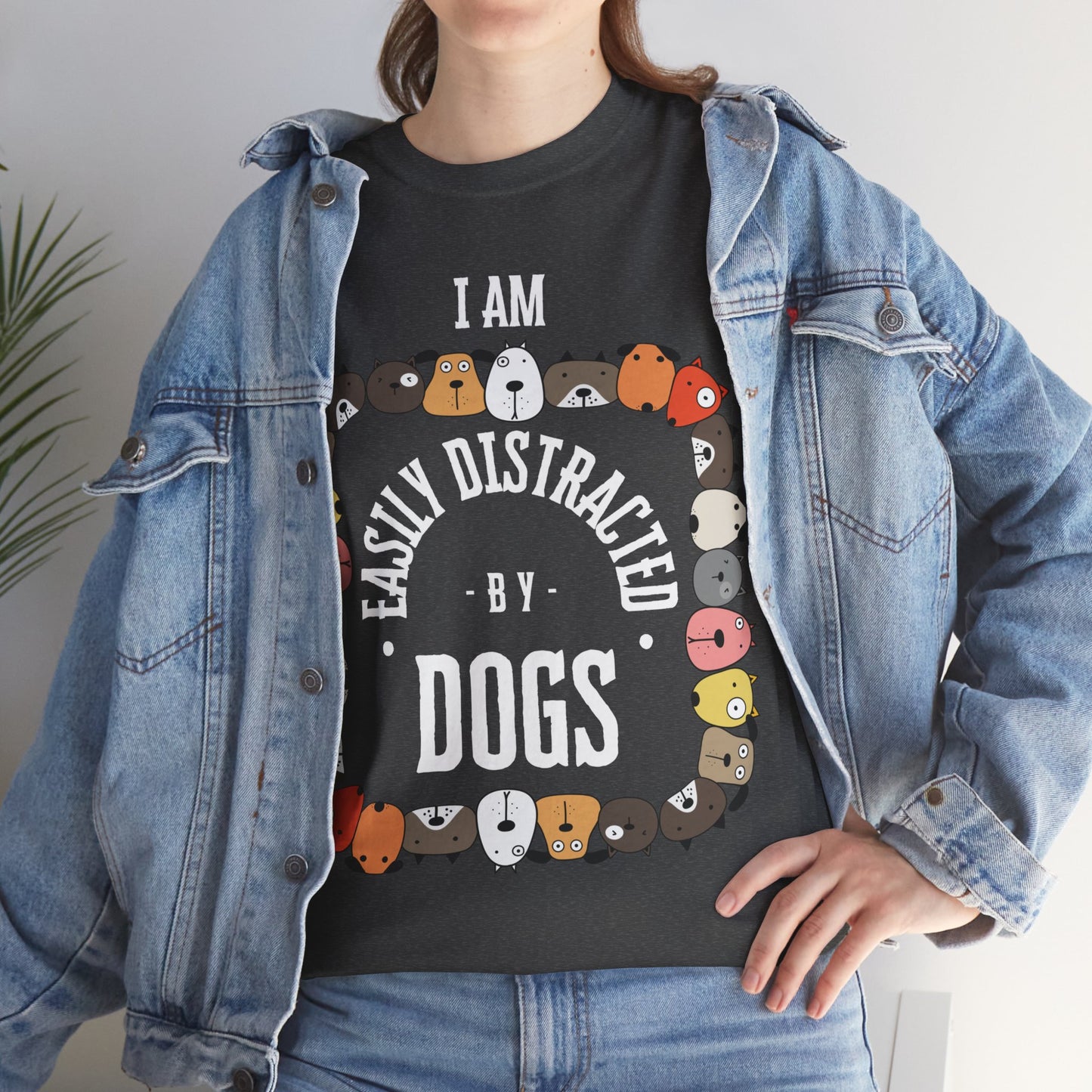 I AM EASILY DISTRACTED BY DOGS - Heavy Cotton T Shirt