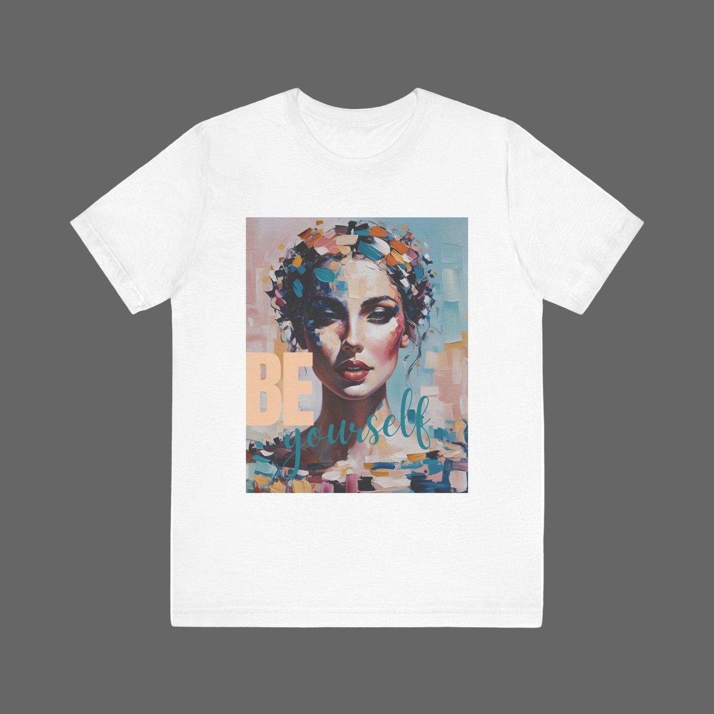 Artistic Women's T Shirt - BE Yourself Inspirational Graphic Tee