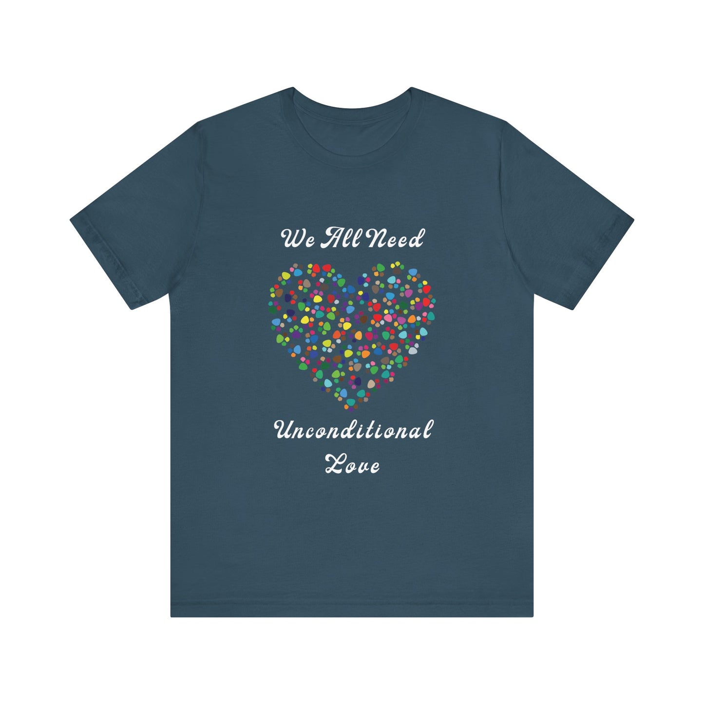 We All Need Unconditional Love - Dog or Cat Lover T Shirt