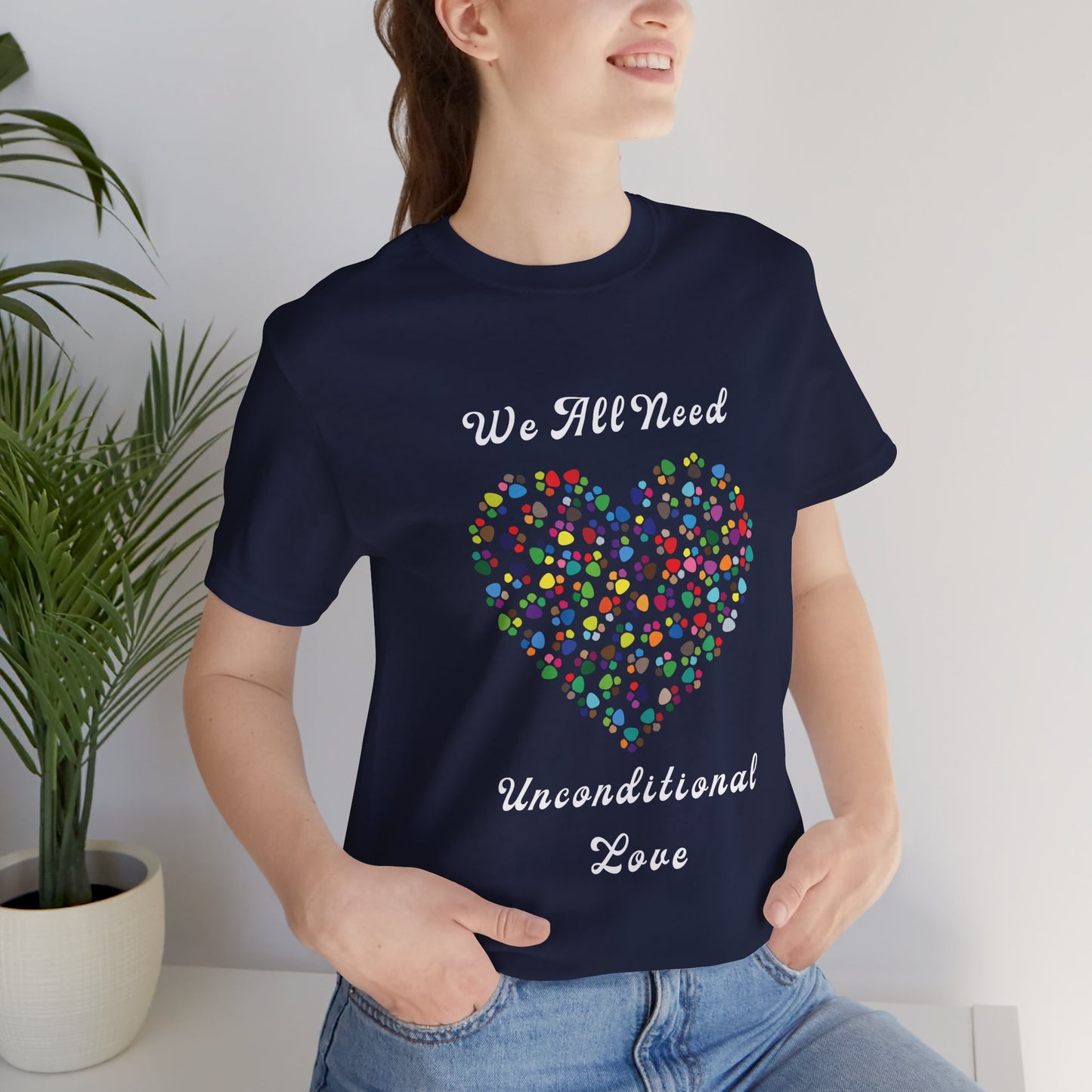 We All Need Unconditional Love - Dog or Cat Lover T Shirt