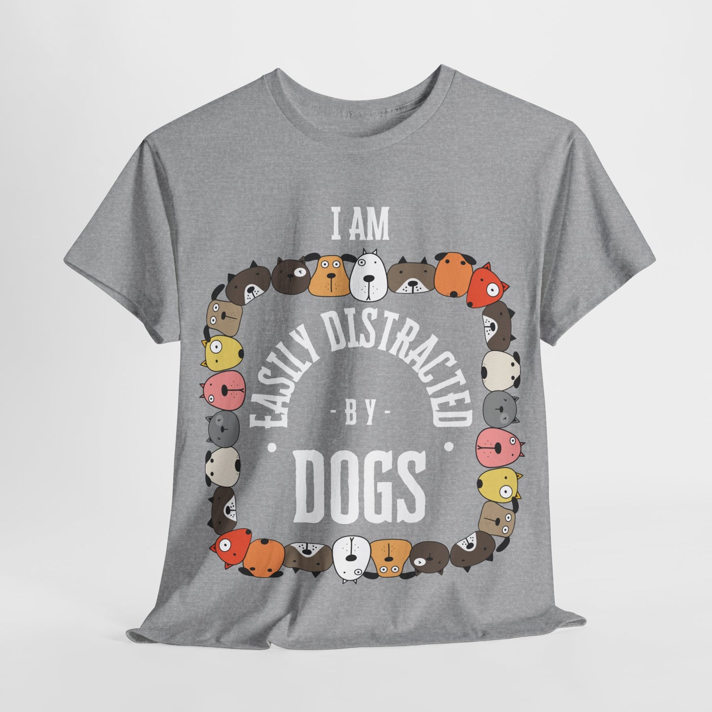 I AM EASILY DISTRACTED BY DOGS - Heavy Cotton T Shirt